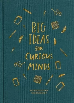 Big Ideas for Curious Minds: An Introduction to Philosophy
