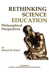 Rethinking Science Education: Philosophical Perspectives