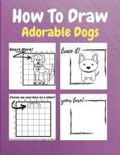 How To Draw Adorable Dogs: A Step by Step Drawing and Activity Book for Kids to Learn to Draw Cute Dogs