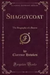 Shaggycoat: The Biography of a Beaver (Classic Reprint)