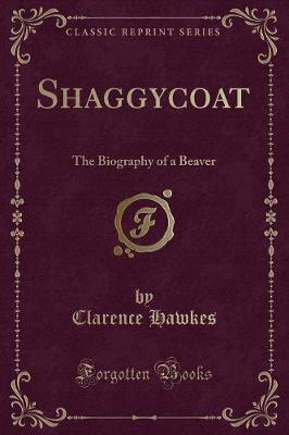Shaggycoat: The Biography of a Beaver (Classic Reprint)