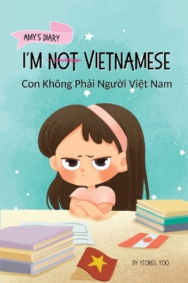 I'm Not Vietnamese (Con Không Phải Người Việt Nam): A Story About Identity, Language Learning, and Building Confidence Through Small Wins Bilingual Children's Book Written in Vietnamese and English
