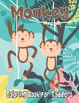 Monkey Coloring Book for Toddlers: Cute Monkey Patterns Coloring Activity Book for Beginners - Big Monkey Coloring Book for Kids, Monkey Gifts for Monkey Lovers Kids, Toddlers, Pre K
