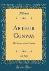 Arthur Conway, Vol. 2 of 3: Or, Scenes in the Tropics (Classic Reprint)