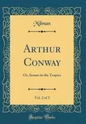 Arthur Conway, Vol. 2 of 3: Or, Scenes in the Tropics (Classic Reprint)