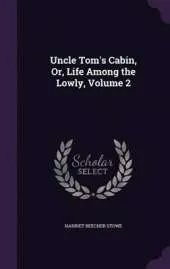 Uncle Tom's Cabin, Or, Life Among the Lowly, Volume 2