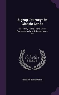 Zigzag Journeys in Classic Lands: Or, Tommy Toby's Trip to Mount Parnassus, Volume 2; Volume 1881
