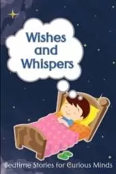 Wishes and Whispers: Bedtime Stories for Curious Minds