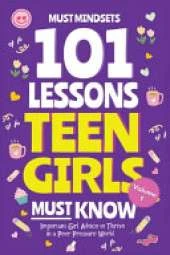 101 Lessons Teen Girls Must Know: Important Girl Advice to Thrive in a Peer Pressure World