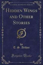 Hidden Wings and Other Stories (Classic Reprint)