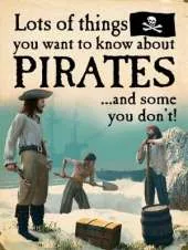 Lots of Things You Want to Know About: Pirates