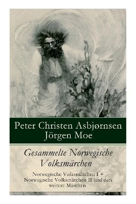 Gesammelte Norwegische Volksm rchen: Norwegische Volksm rchen I + Norwegische Volksm rchen II und drei weitere M rchen