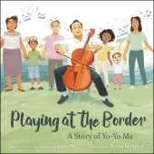 Playing at the Border: A Story of Yo-Yo Ma