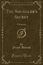 The Smuggler's Secret: A Romance (Classic Reprint)