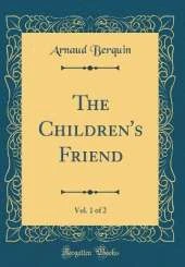 The Children's Friend, Vol. 1 of 2 (Classic Reprint)