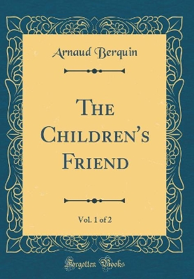 The Children's Friend, Vol. 1 of 2 (Classic Reprint)