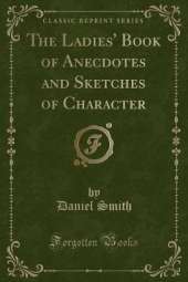 The Ladies' Book of Anecdotes and Sketches of Character (Classic Reprint)
