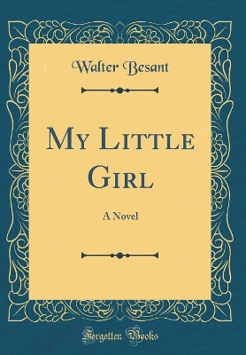 My Little Girl: A Novel (Classic Reprint)