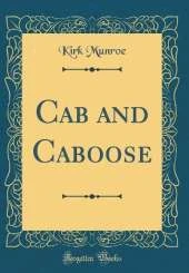 Cab and Caboose (Classic Reprint)