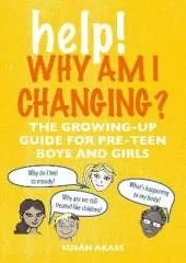 Help! Why Am I Changing?: The Growing-Up Guide for Pre-Teen Boys and Girls