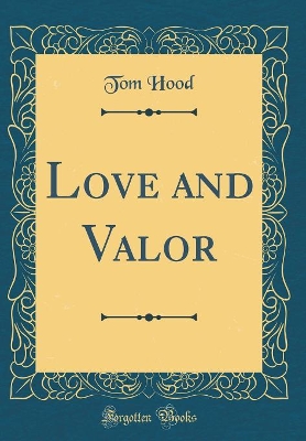 Love and Valor (Classic Reprint)