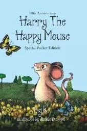Harry The Happy Mouse - Tenth Anniversary Limited Edition: The children's picture book about kindness.