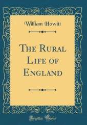 The Rural Life of England (Classic Reprint)