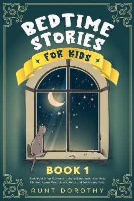 Bedtime Stories for Kids: Bed Night Short Stories and Guided Meditations to Help Children Learn Mindfulness, Relax and Fall Asleep Fast