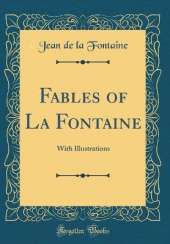 Fables of La Fontaine: With Illustrations (Classic Reprint)