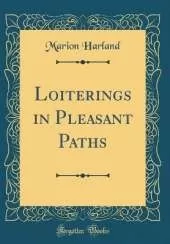 Loiterings in Pleasant Paths (Classic Reprint)