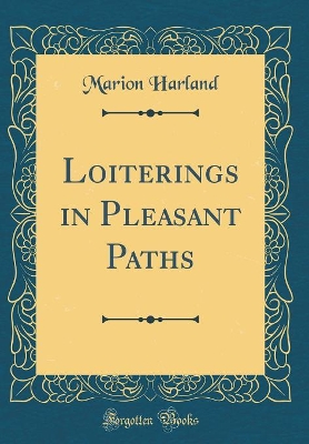 Loiterings in Pleasant Paths (Classic Reprint)