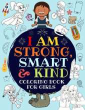 I Am Strong, Smart & Kind: A Coloring Book For Girls