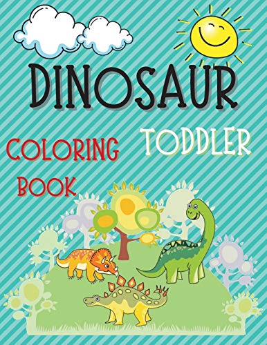 Dinosaur Toddler Coloring Book - Fun, Cute and Simple Dinosaur Images to Color for Both Boys and Girls Ages 1-4