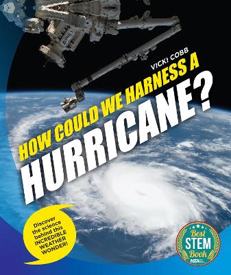 How Could We Harness a Hurricane?: Discover the science behind this incredible weather wonder!