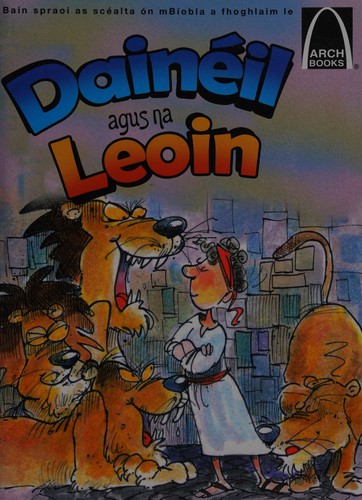 Daineil Agus Na Leoin: Bain Spraoi as Scealta on mBiobla a Fhoghlaim Le Arch Books