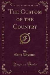 The Custom of the Country (Classic Reprint)