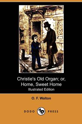 Christie's Old Organ; Or, Home, Sweet Home (Illustrated Edition) (Dodo Press)