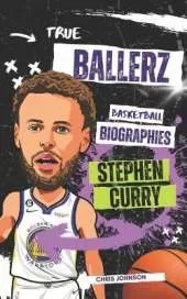 True Ballerz: Stephen Curry: Basketball Biographies For Kids