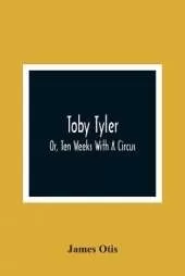 Toby Tyler; Or, Ten Weeks With A Circus