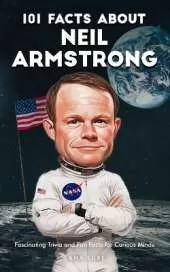 101 Facts About Neil Armstrong - Fascinating Trivia and Fun Facts for Curious Minds