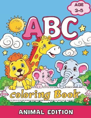 ABC Coloring Book: Animal Edition - Preschool Coloring book for kids age 3-5: Dive into the delightful Animals ABC Coloring Book, where fun meets learning for kids aged 3-5!