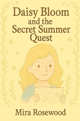 Daisy Bloom and The Secret Summer Quest: A Wholesome Chapter Book for Ages 6-9 About Making the World Brighter