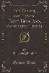 The Giants, and How to Fight Them, And, Wonderful Things (Classic Reprint)