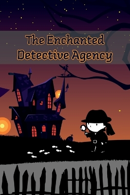 The Enchanted Detective Agency: A Collection of Mystery Short Stories for Kids