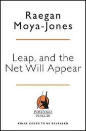 Leap and the Net Appears: How I Started a $100 Million Business from My Kitchen Table