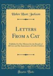 Letters From a Cat: Published by Her Mistress for the Benefit of All Cats and the Amusement of Little Children (Classic Reprint)