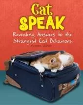 Cat Speak: Revealing Answers to the Strangest Cat Behaviours