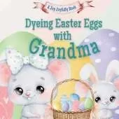 Dyeing Easter Eggs with Grandma: A Delightful Easter Story of Family Fun and Egg Dyeing