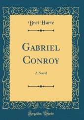 Gabriel Conroy: A Novel (Classic Reprint)