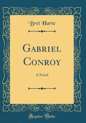 Gabriel Conroy: A Novel (Classic Reprint)